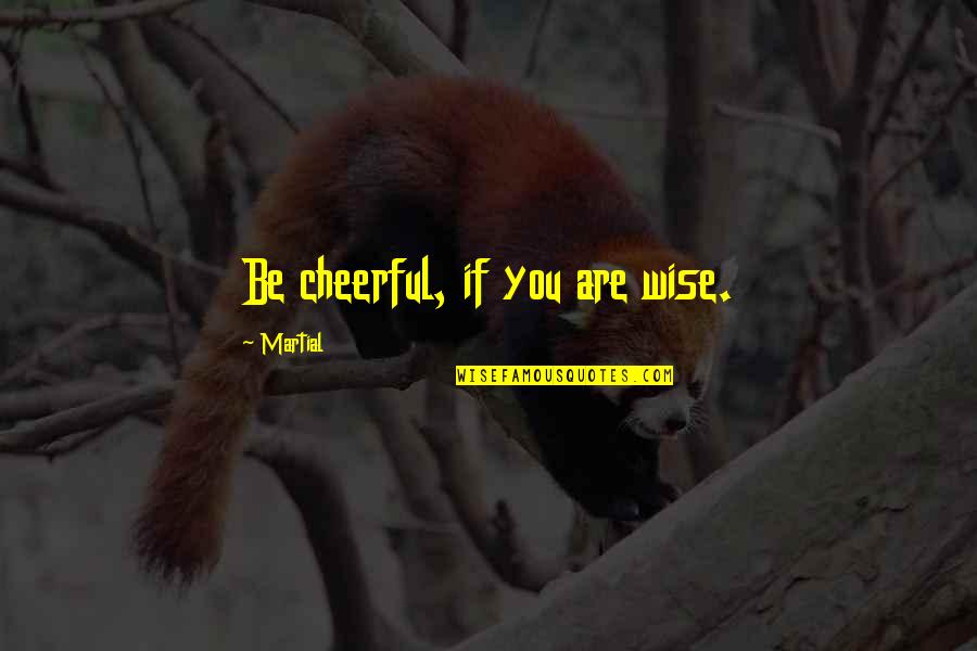 Defaced Quotes By Martial: Be cheerful, if you are wise. Defaced Quotes By Martial: Be cheerful, if you are wise.