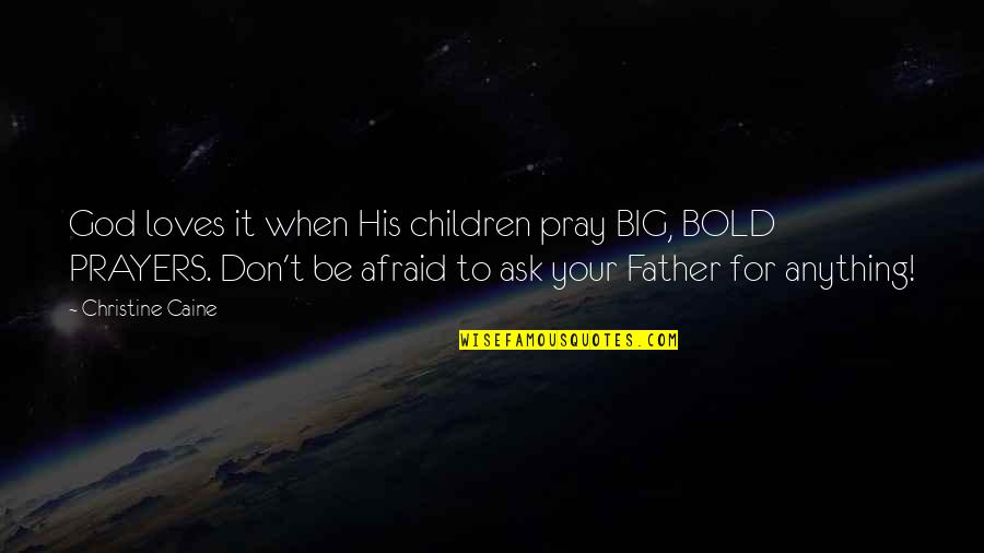 Defacer Synonym Quotes By Christine Caine: God loves it when His children pray BIG,