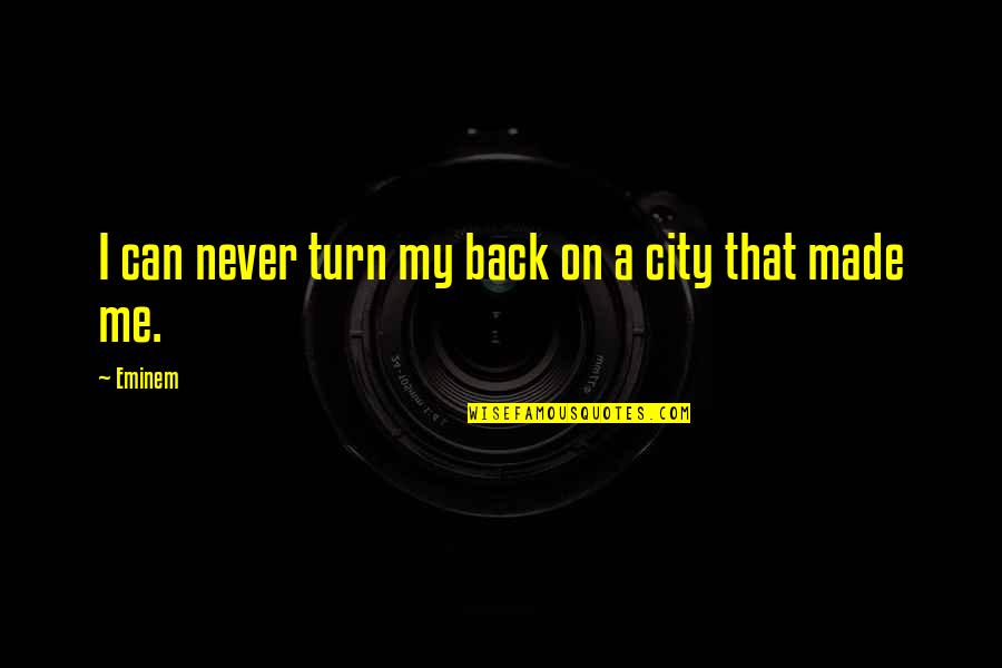 Defaces Quotes By Eminem: I can never turn my back on a