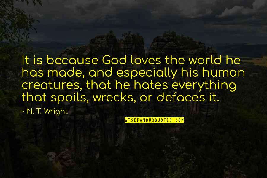 Defaces Quotes By N. T. Wright: It is because God loves the world he