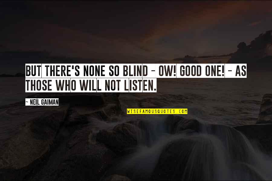 Defaces Quotes By Neil Gaiman: But there's none so blind - ow! Good