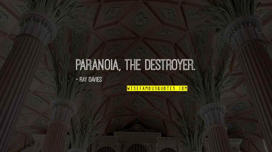 Defaillissementswinkel Quotes By Ray Davies: Paranoia, the destroyer. Defaillissementswinkel Quotes By Ray Davies: Paranoia, the destroyer.