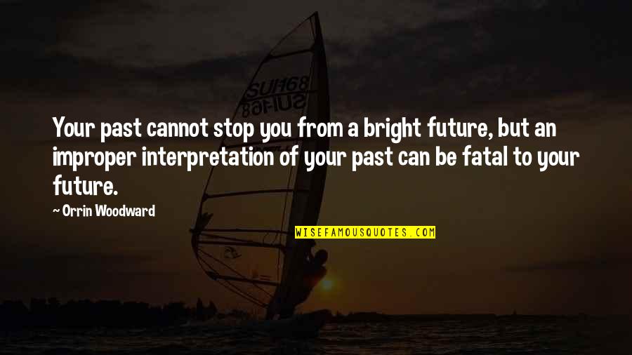 Defalcation In Bankruptcy Quotes By Orrin Woodward: Your past cannot stop you from a bright