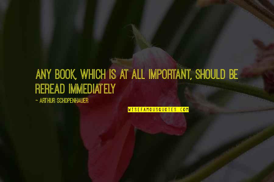Defalcation Philippines Quotes By Arthur Schopenhauer: Any book, which is at all important, should