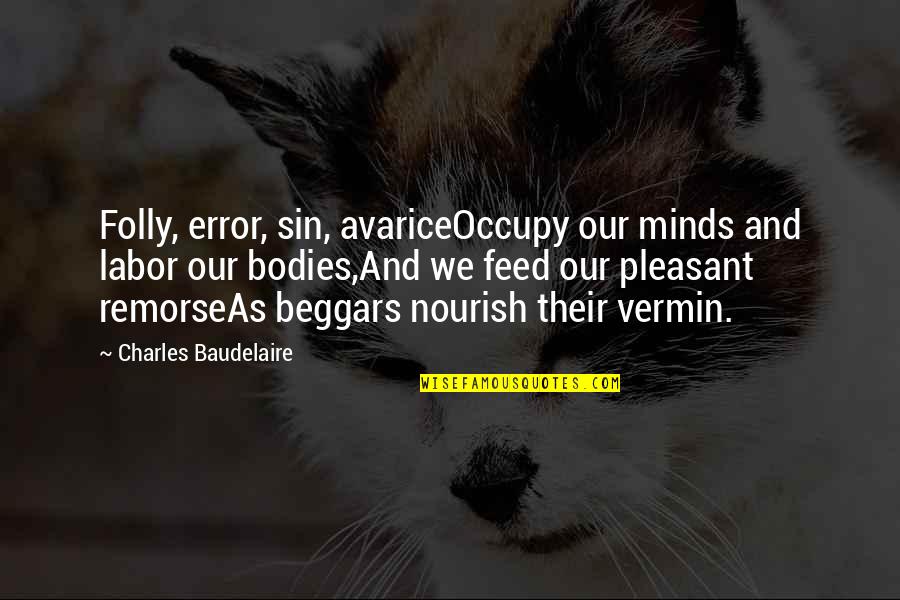 Defalcation Risk Quotes By Charles Baudelaire: Folly, error, sin, avariceOccupy our minds and labor Defalcation Risk Quotes By Charles Baudelaire: Folly, error, sin, avariceOccupy our minds and labor