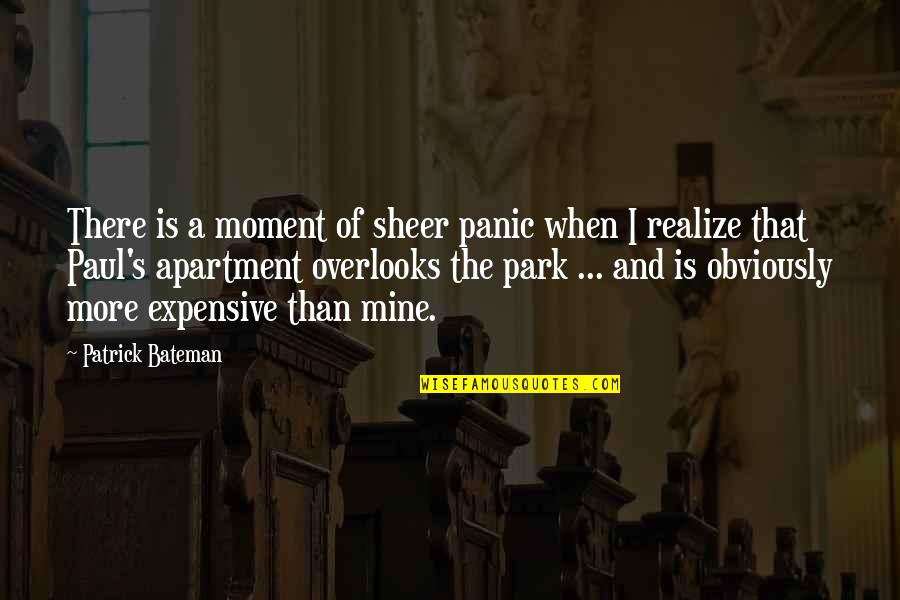 Defalcations Quotes By Patrick Bateman: There is a moment of sheer panic when Defalcations Quotes By Patrick Bateman: There is a moment of sheer panic when