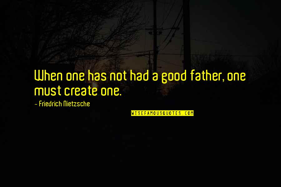 Defamation Quotes By Friedrich Nietzsche: When one has not had a good father, Defamation Quotes By Friedrich Nietzsche: When one has not had a good father,