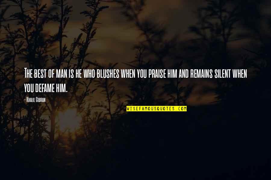 Defame Quotes By Khalil Gibran: The best of man is he who blushes