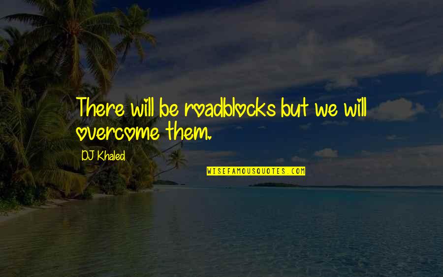 Defamed Quotes By DJ Khaled: There will be roadblocks but we will overcome
