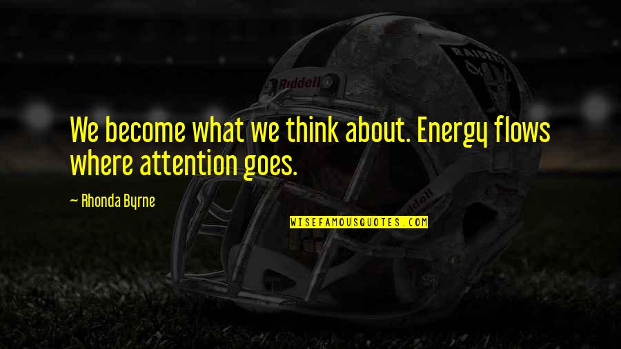 Defamed Quotes By Rhonda Byrne: We become what we think about. Energy flows