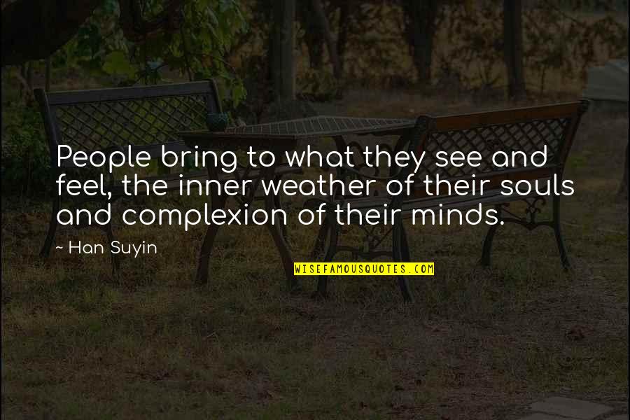 Defamiliarization Quotes By Han Suyin: People bring to what they see and feel,