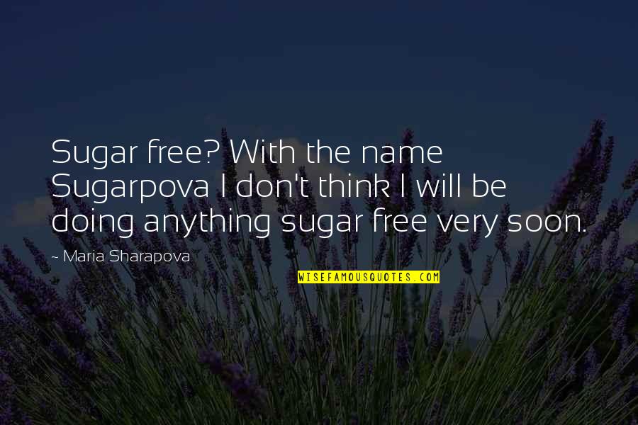 Defamiliarization Quotes By Maria Sharapova: Sugar free? With the name Sugarpova I don't Defamiliarization Quotes By Maria Sharapova: Sugar free? With the name Sugarpova I don't