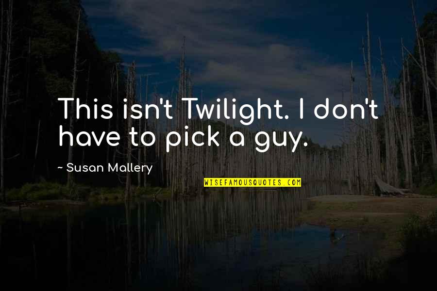 Defamiliarization Theory Quotes By Susan Mallery: This isn't Twilight. I don't have to pick