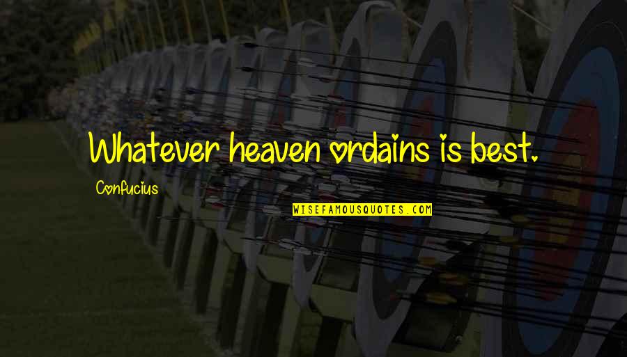 Defaming Character Quotes By Confucius: Whatever heaven ordains is best.