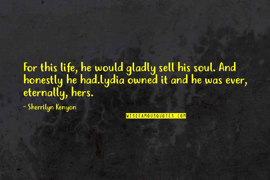 Defaming Character Quotes By Sherrilyn Kenyon: For this life, he would gladly sell his