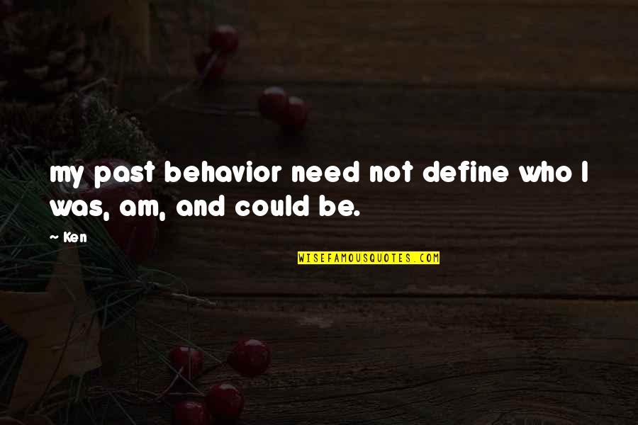 Defaming Others Quotes By Ken: my past behavior need not define who I