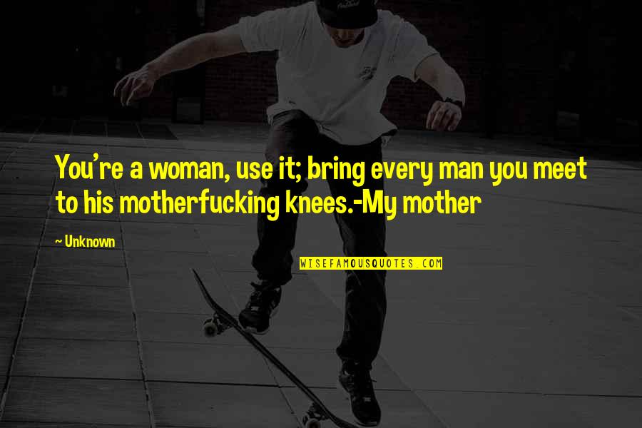 Defarges Knives Quotes By Unknown: You're a woman, use it; bring every man