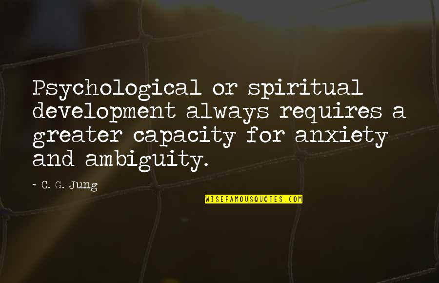 Defarges Quotes By C. G. Jung: Psychological or spiritual development always requires a greater