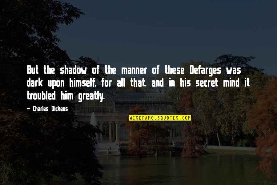 Defarges Quotes By Charles Dickens: But the shadow of the manner of these