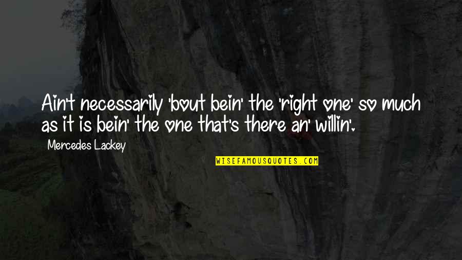 Defaria Realtor Quotes By Mercedes Lackey: Ain't necessarily 'bout bein' the 'right one' so