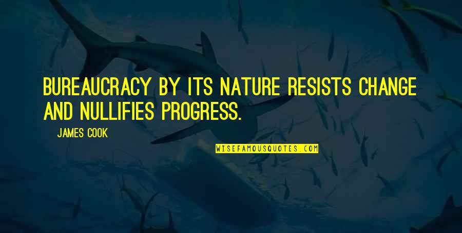 Defasagem Quotes By James Cook: Bureaucracy by its nature resists change and nullifies