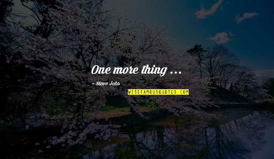 Defasagem Quotes By Steve Jobs: One more thing ...