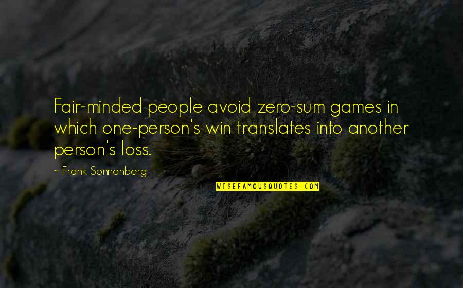 Defasagem Sinonimo Quotes By Frank Sonnenberg: Fair-minded people avoid zero-sum games in which one-person's