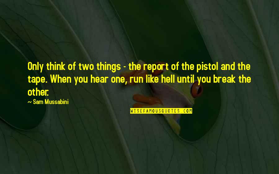 Defasagem Sinonimo Quotes By Sam Mussabini: Only think of two things - the report Defasagem Sinonimo Quotes By Sam Mussabini: Only think of two things - the report