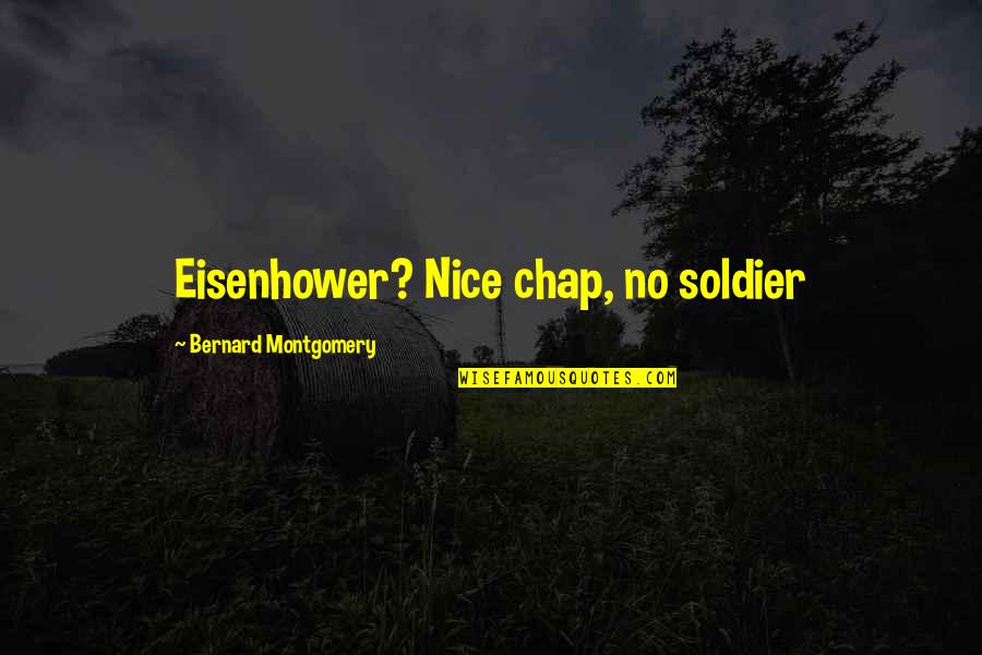 Defat Quotes By Bernard Montgomery: Eisenhower? Nice chap, no soldier