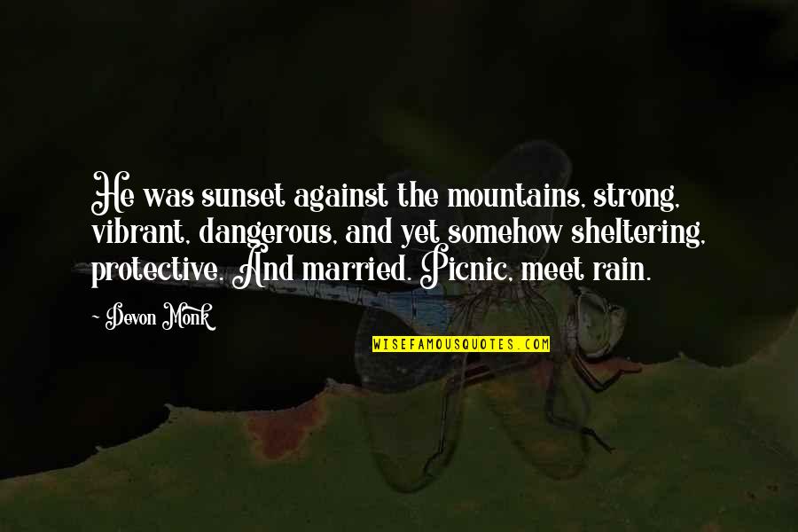 Defat Quotes By Devon Monk: He was sunset against the mountains, strong, vibrant,