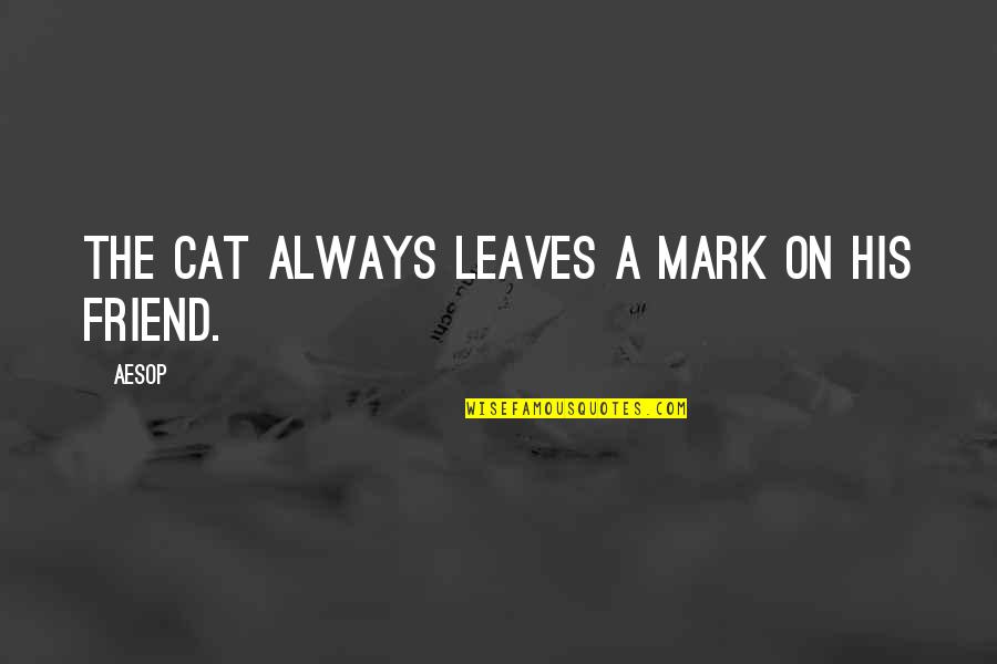 Defaulted Quotes By Aesop: The cat always leaves a mark on his