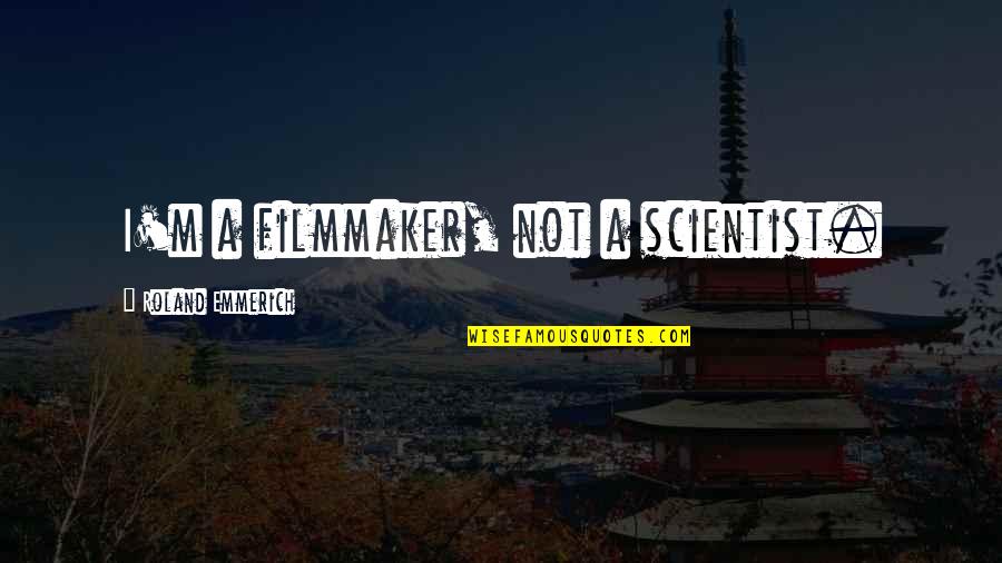 Defazio Industries Quotes By Roland Emmerich: I'm a filmmaker, not a scientist. Defazio Industries Quotes By Roland Emmerich: I'm a filmmaker, not a scientist.