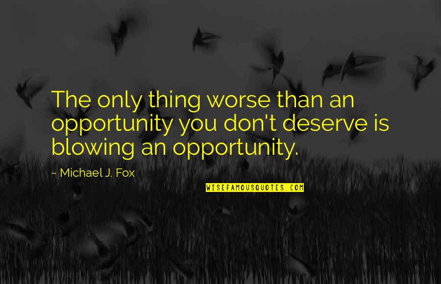 Defcionki Quotes By Michael J. Fox: The only thing worse than an opportunity you Defcionki Quotes By Michael J. Fox: The only thing worse than an opportunity you