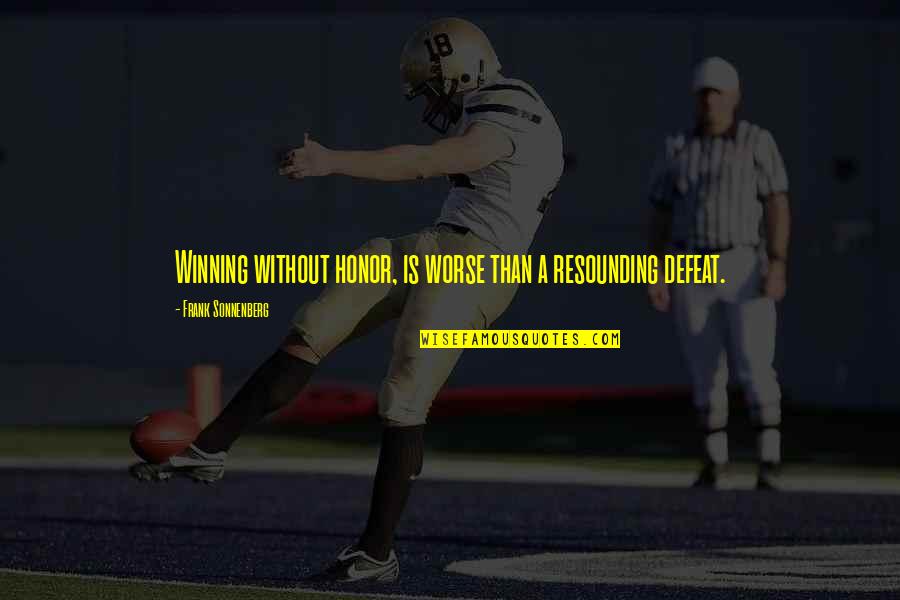 Defeat And Attitude Quotes By Frank Sonnenberg: Winning without honor, is worse than a resounding