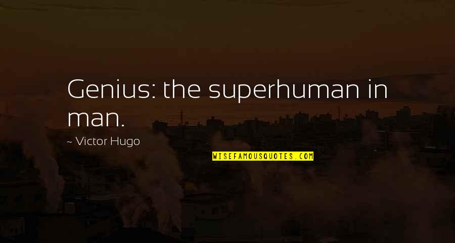 Defeat And Giving Up Quotes By Victor Hugo: Genius: the superhuman in man.