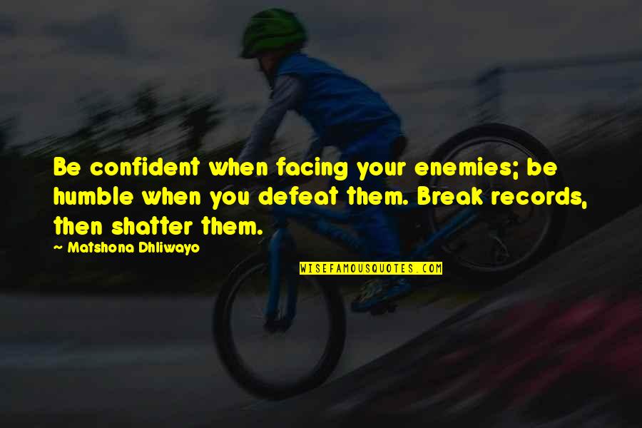 Defeat Enemies Quotes By Matshona Dhliwayo: Be confident when facing your enemies; be humble