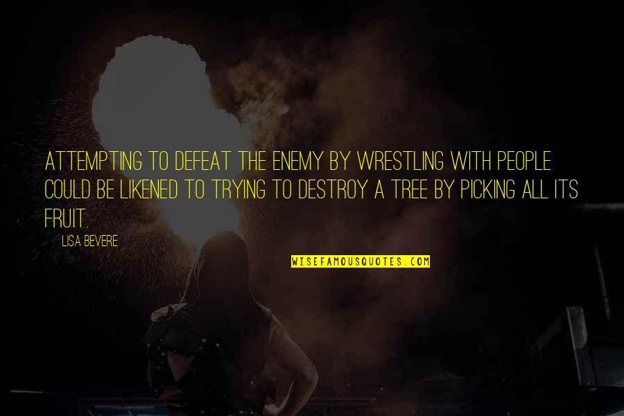 Defeat Enemy Quotes By Lisa Bevere: Attempting to defeat the enemy by wrestling with