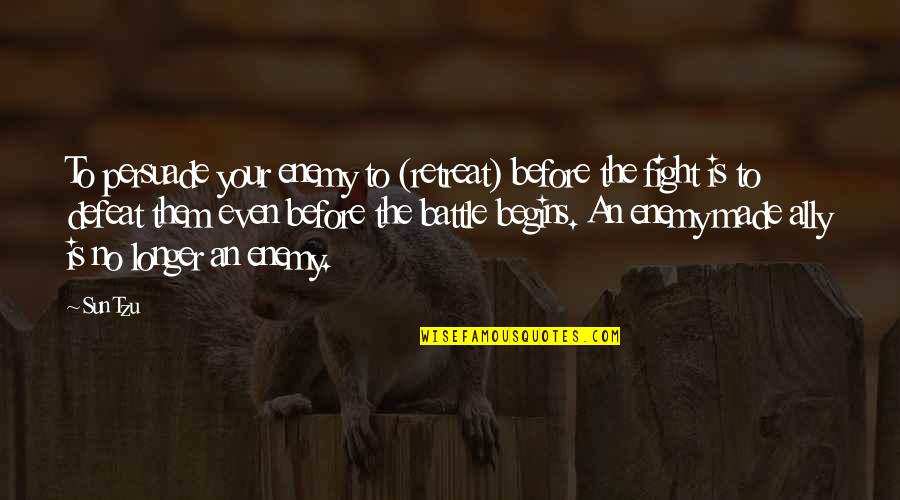 Defeat Enemy Quotes By Sun Tzu: To persuade your enemy to (retreat) before the