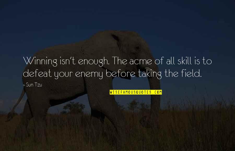 Defeat Enemy Quotes By Sun Tzu: Winning isn't enough. The acme of all skill