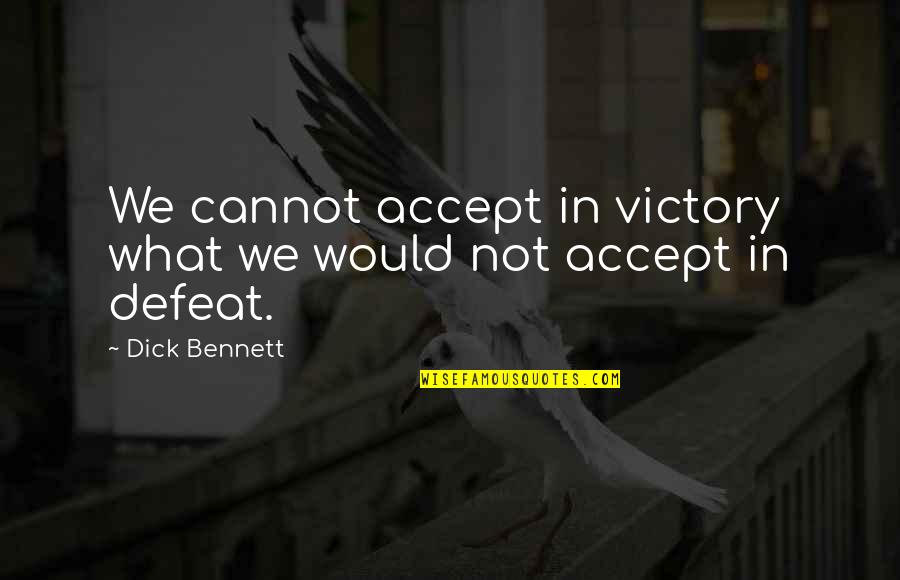 Defeat In Basketball Quotes By Dick Bennett: We cannot accept in victory what we would