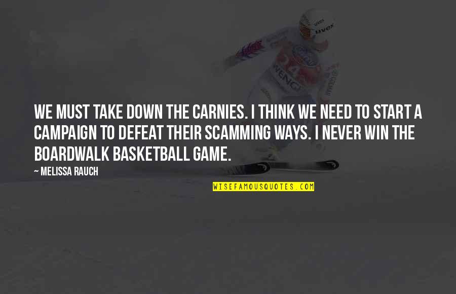 Defeat In Basketball Quotes By Melissa Rauch: We must take down the carnies. I think Defeat In Basketball Quotes By Melissa Rauch: We must take down the carnies. I think