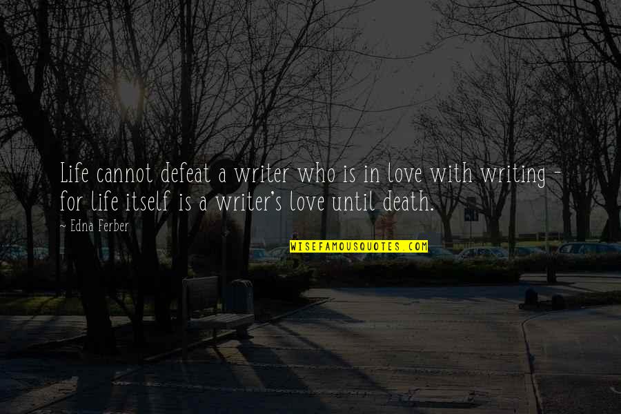 Defeat In Life Quotes By Edna Ferber: Life cannot defeat a writer who is in Defeat In Life Quotes By Edna Ferber: Life cannot defeat a writer who is in