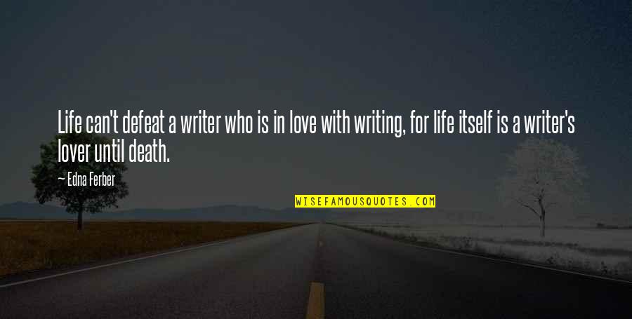 Defeat In Life Quotes By Edna Ferber: Life can't defeat a writer who is in Defeat In Life Quotes By Edna Ferber: Life can't defeat a writer who is in