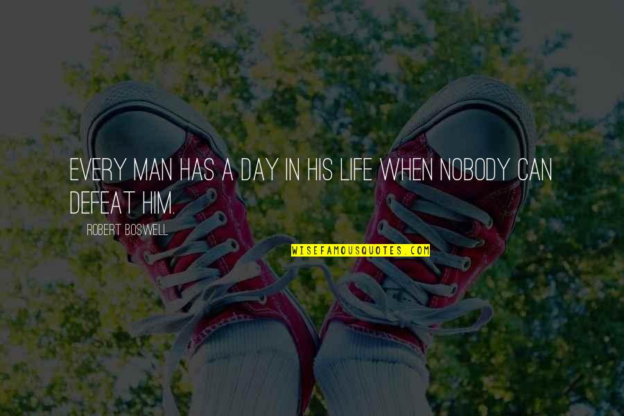 Defeat In Life Quotes By Robert Boswell: Every man has a day in his life Defeat In Life Quotes By Robert Boswell: Every man has a day in his life