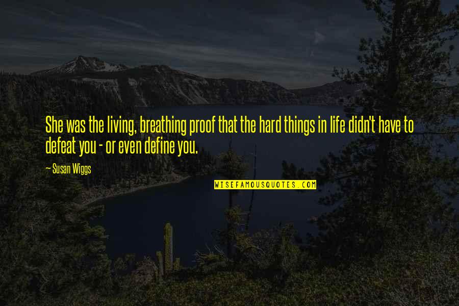 Defeat In Life Quotes By Susan Wiggs: She was the living, breathing proof that the Defeat In Life Quotes By Susan Wiggs: She was the living, breathing proof that the