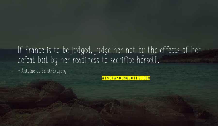 Defeat In War Quotes By Antoine De Saint-Exupery: If France is to be judged, judge her Defeat In War Quotes By Antoine De Saint-Exupery: If France is to be judged, judge her