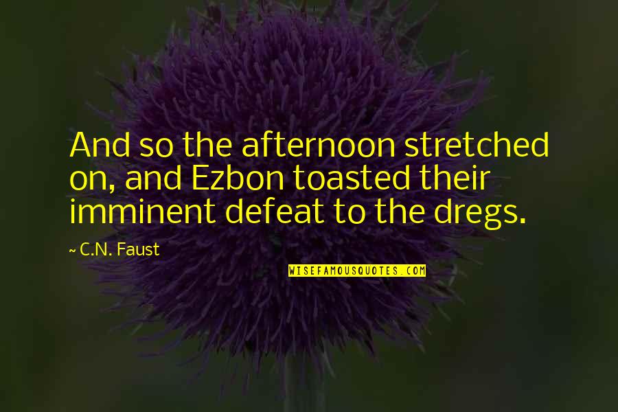 Defeat In War Quotes By C.N. Faust: And so the afternoon stretched on, and Ezbon