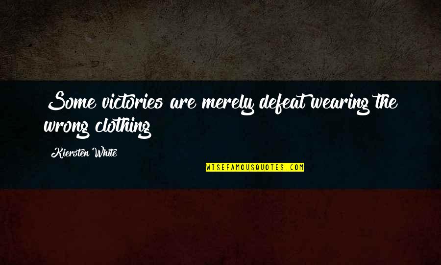 Defeat In War Quotes By Kiersten White: Some victories are merely defeat wearing the wrong