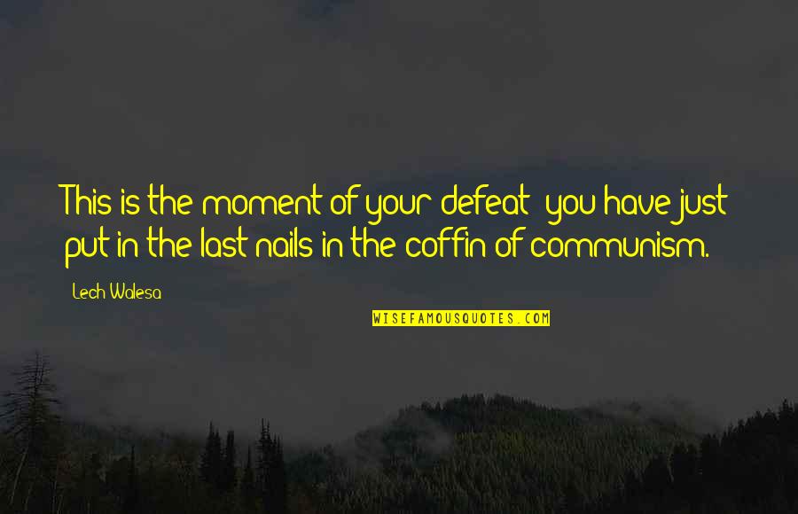 Defeat In War Quotes By Lech Walesa: This is the moment of your defeat; you Defeat In War Quotes By Lech Walesa: This is the moment of your defeat; you