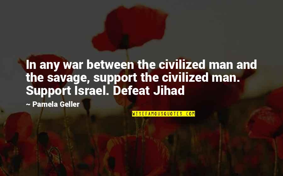 Defeat In War Quotes By Pamela Geller: In any war between the civilized man and Defeat In War Quotes By Pamela Geller: In any war between the civilized man and